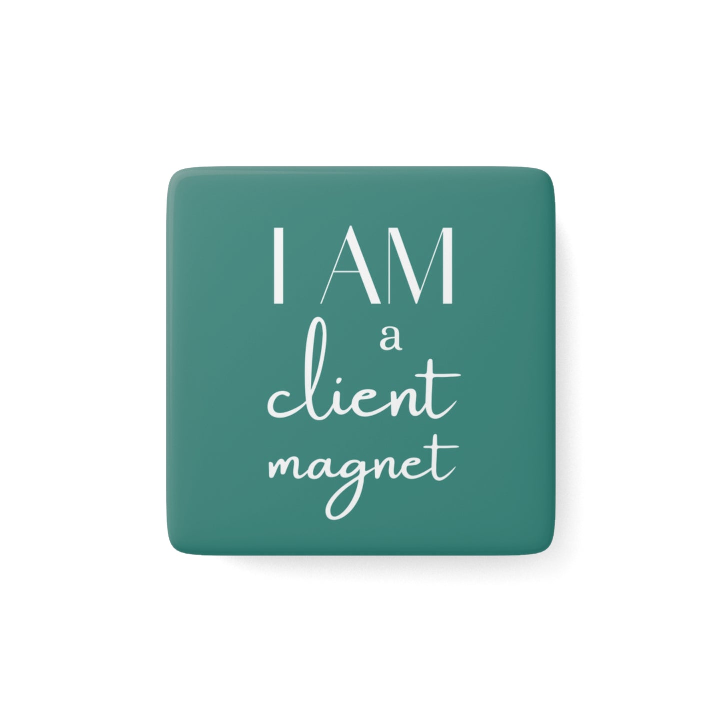 I am a Client Magnet - Fridge Magnet