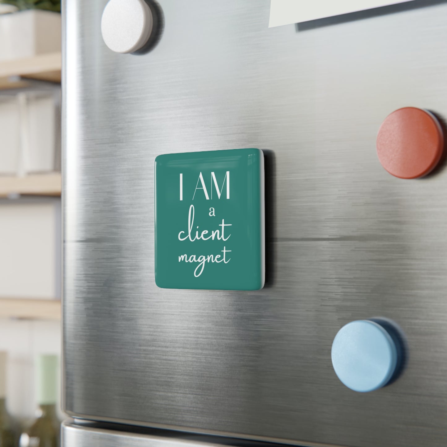 I am a Client Magnet - Fridge Magnet